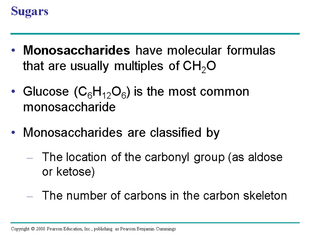 Sugars Monosaccharides have molecular formulas that are usually multiples of CH2O Glucose (C6H12O6) is